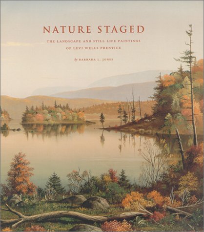 Nature Staged: The Landscape and Still Life Paintings of Levi Wells Prentice